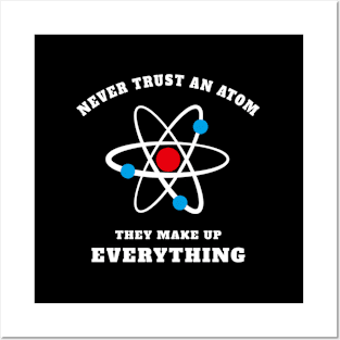 Never Trust An Atom - They Make Up Posters and Art